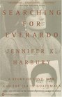 Searching for Everardo  A Story of Love War and the CIA in Guatemala