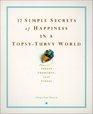 12 Simple Secrets of Happiness in a TopsyTurvy World