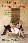 Living in a Foreign Language A Memoir of Food Wine and Love in Italy