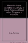 Minorities in the Marketplace A Study of South Asian and West Indian Shoppers in Bradford