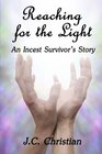 Reaching for the Light An Incest Survivors Story