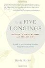 The Five Longings What We've Always Wantedand Already Have