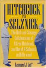 HITCHCOCK AND SELZNICK THE RICH AND STRANGE COLLABORATION OF ALFRED HITCHCOCK AND DAVID OSELZNICK IN HOLLYWOOD