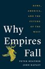 Why Empires Fall Rome America and the Future of the West