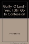 Guilty O Lord  Yes I Still Go to Confession