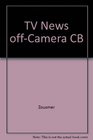 TV News OffCamera An Insider's Guide to Newswriting and Newspeople