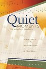 Quiet Moments for Worship Leaders Scriptures Meditations and Prayers