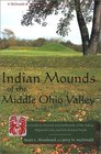 Indian Mounds of the Middle Ohio Valley A Guide to Mounds and Earthworks of the Adena Hopewell Cole and Fort Ancient People