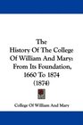 The History Of The College Of William And Mary From Its Foundation 1660 To 1874