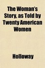 The Woman's Story as Told by Twenty American Women