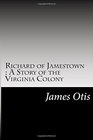 Richard of Jamestown  A Story of the Virginia Colony
