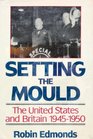 Edmonds Setting the Mould  the United States  Britain 194550