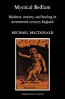 Mystical Bedlam Madness Anxiety and Healing in SeventeenthCentury England