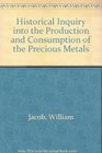 Historical Inquiry into the Production and Consumption of the Precious Metals