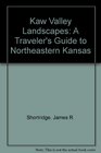 Kaw Valley Landscapes A Traveler's Guide to Northeastern Kansas