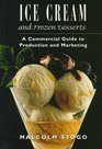 Ice Cream and Frozen Desserts A Commercial Guide to Production and Marketing