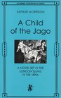 A Child of the Jago A Novel Set in the London Slums in the 1890s