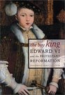 The Boy King Edward VI and the Protestant Reformation