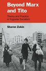 Beyond Marx and Tito Theory and Practice in Yugoslav Socialism
