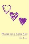 Musings from a Healing Heart A Survivor's Courageous Journey from Denial to Spiritual Wholeness