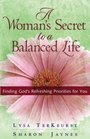 A Woman's Secret to a Balanced Life Finding God's Refreshing Priorities for You