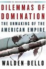 Dilemmas of Domination  The Unmaking of the American Empire