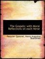 The Gospels with Moral Reflections on each Verse