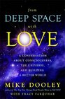 From Deep Space with Love A Conversation about Consciousness the Universe and Building a Better World