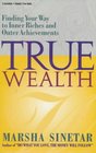 True Wealth Finding Your Way to Inner Riches and Outer Achievements
