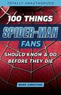100 Things Spider-Man Fans Should Know & Do Before They Die (100 Things...Fans Should Know)