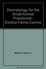 Dermatology for the Small Animal Practitioner Exotics  Feline  Canine