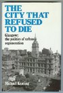 The City That Refused to Die Glasgow  The Politics of Urban Regeneration