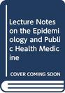 Lecture Notes on the Epidemiology and Public Health Medicine