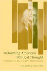 Deforming American Political Thought Ethnicity Facticity and Genre