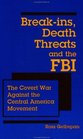 BreakIns Death Threats and the FBI  The Covert War Against the Central America Movement