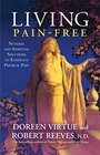 Living PainFree Natural and Spiritual Solutions to Eliminate Physical Pain