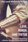 Love Honor and Virtue Gaining or Regaining a Biblical Attitude Toward Sexuality