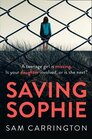 Saving Sophie A compulsively twisty psychological thriller that will keep you gripped to the very last page