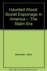 Haunted Wood Soviet Espionage in America  The Stalin Era