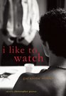 I Like to Watch: Gay Erotic Stories