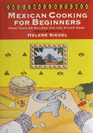 Mexican Cooking for Beginners More Than 65 Recipes for the Eager Cook