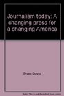 Journalism Today A Changing Press for a Changing America