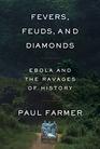 Fevers Feuds and Diamonds Ebola and the Ravages of History