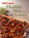 Betty Crocker's Healthy New Choices A Fresh Approach to Eating Well