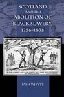 Scotland and the Abolition of Black Slavery 17561838