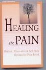 Healing the Pain Medical Alternative and SelfHelp Options for Pain Relief