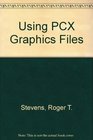 Using Pcx Graphics Files The Programmer's Definitive Guide to Pcx File Formats