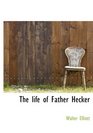 The life of Father Hecker