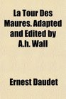 La Tour Des Maures Adapted and Edited by Ah Wall