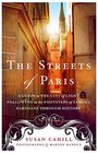 The Streets of Paris A Guide to the City of Light Following in the Footsteps of Famous Parisians Throughout History